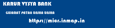 KARUR VYSYA BANK  GUJARAT PATAN UNJHA UNJHA  micr code